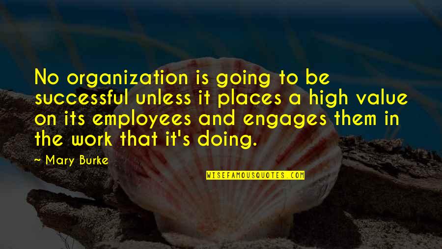 Value Employees Quotes By Mary Burke: No organization is going to be successful unless
