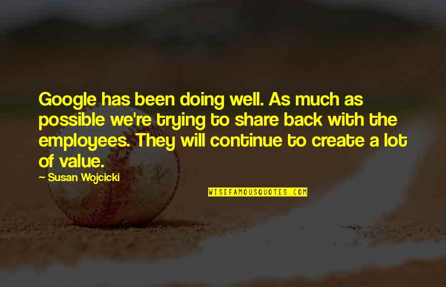 Value Employees Quotes By Susan Wojcicki: Google has been doing well. As much as