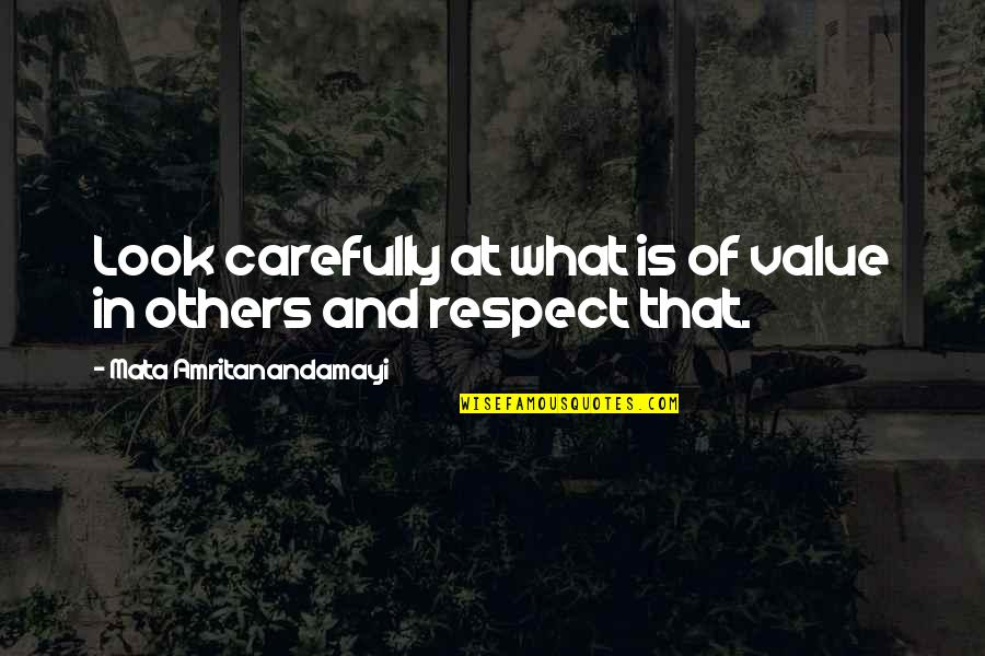 Value In Relationship Quotes By Mata Amritanandamayi: Look carefully at what is of value in Value In Relationship Quotes By Mata Amritanandamayi: Look carefully at what is of value in
