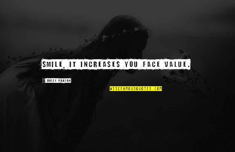Value Increases Quotes By Dolly Parton: Smile, it increases you face value.
