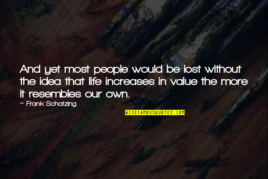 Value Increases Quotes By Frank Schatzing: And yet most people would be lost without