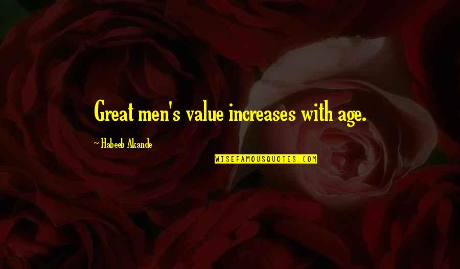 Value Increases Quotes By Habeeb Akande: Great men's value increases with age. Value Increases Quotes By Habeeb Akande: Great men's value increases with age.