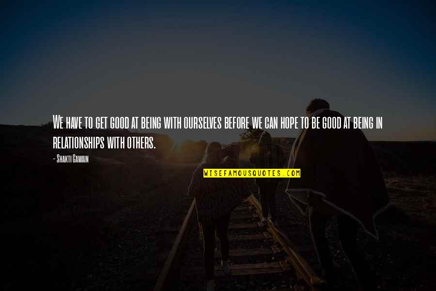 Value Is What Someone Is Willing To Pay Quotes By Shakti Gawain: We have to get good at being with Value Is What Someone Is Willing To Pay Quotes By Shakti Gawain: We have to get good at being with