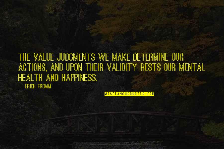 Value Judgments Quotes By Erich Fromm: The value judgments we make determine our actions,