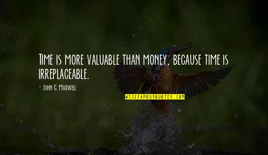 Value Judgments Quotes By John C. Maxwell: Time is more valuable than money, because time