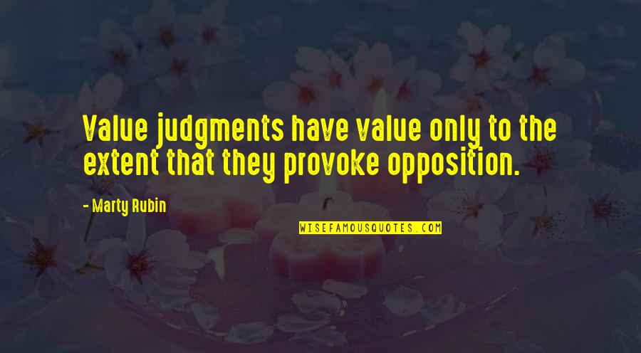 Value Judgments Quotes By Marty Rubin: Value judgments have value only to the extent