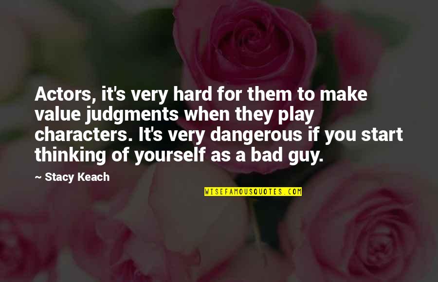 Value Judgments Quotes By Stacy Keach: Actors, it's very hard for them to make