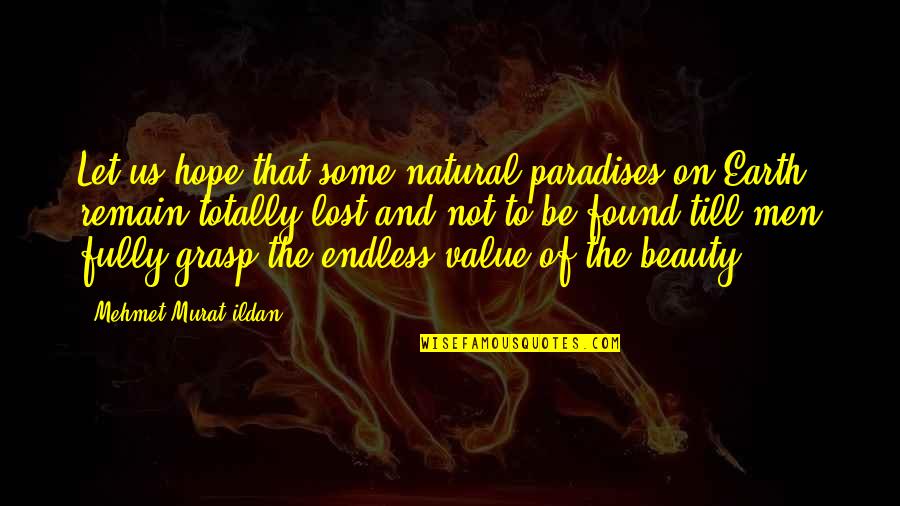 Value Lost Quotes By Mehmet Murat Ildan: Let us hope that some natural paradises on