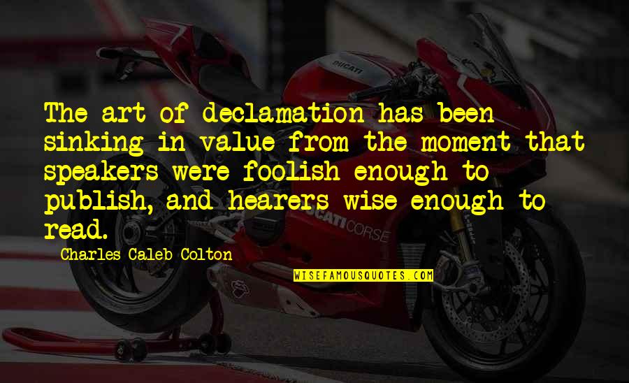 Value Moment Quotes By Charles Caleb Colton: The art of declamation has been sinking in