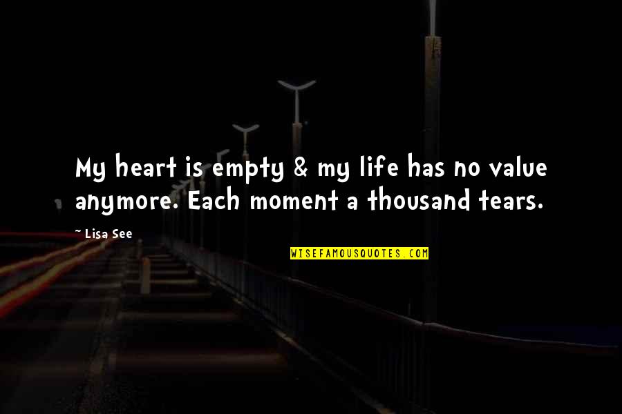 Value Moment Quotes By Lisa See: My heart is empty & my life has