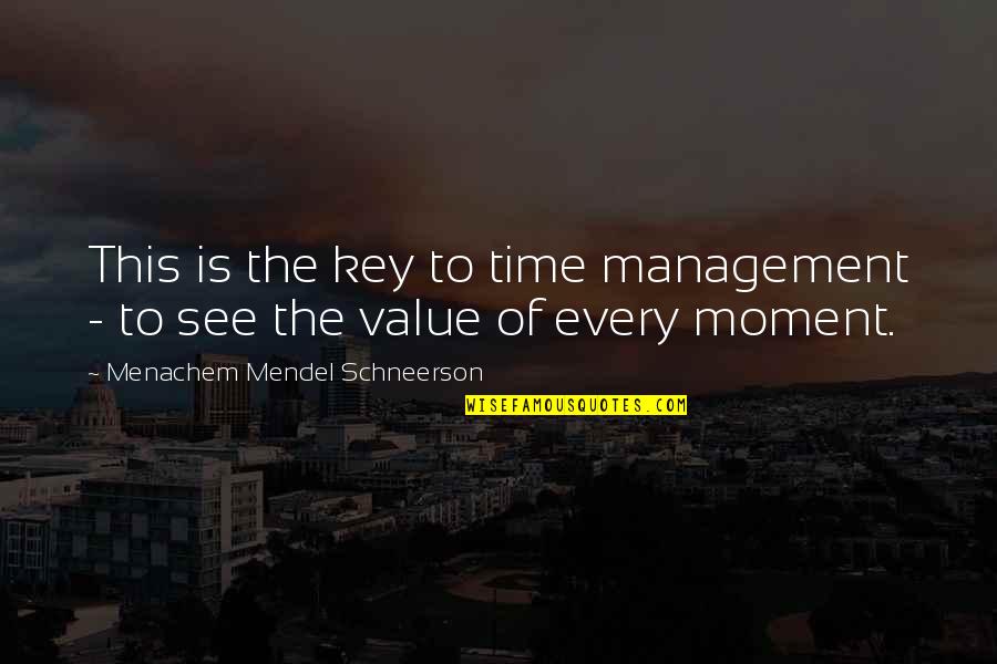 Value Moment Quotes By Menachem Mendel Schneerson: This is the key to time management -
