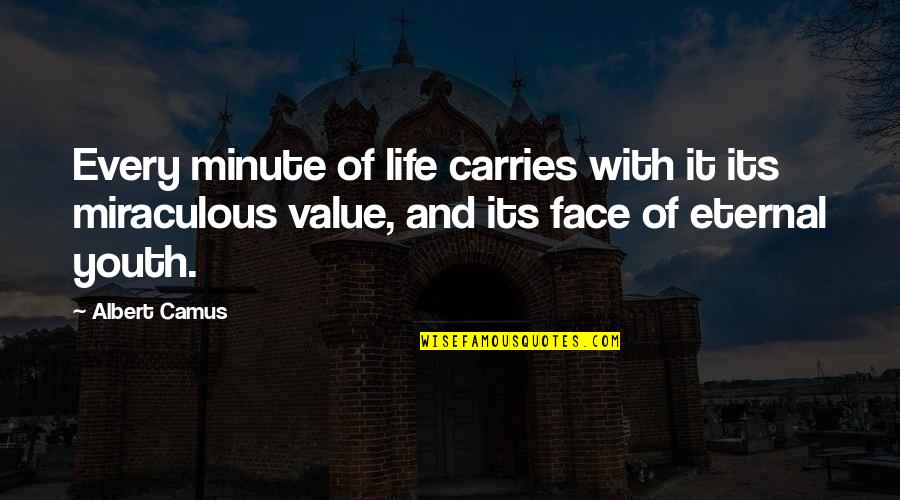 Value Of 1 Minute Quotes By Albert Camus: Every minute of life carries with it its