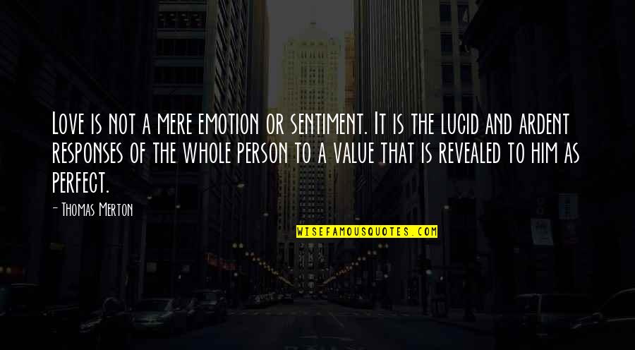 Value Of A Person Quotes By Thomas Merton: Love is not a mere emotion or sentiment.