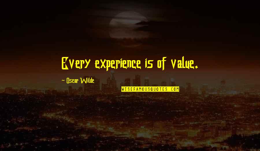 Value Of Experience Quotes By Oscar Wilde: Every experience is of value.