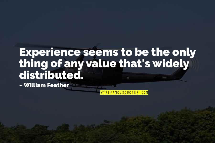 Value Of Experience Quotes By William Feather: Experience seems to be the only thing of