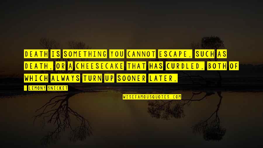 Value Of Family And Friends Quotes By Lemony Snicket: Death is something you cannot escape, such as Value Of Family And Friends Quotes By Lemony Snicket: Death is something you cannot escape, such as