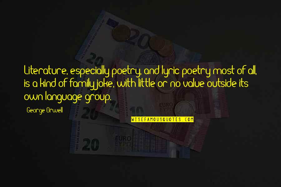 Value Of Family Quotes By George Orwell: Literature, especially poetry, and lyric poetry most of
