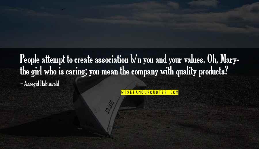 Value Of Girl Quotes By Assegid Habtewold: People attempt to create association b/n you and
