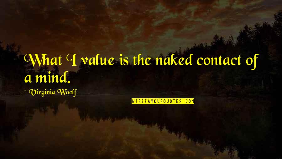 Value Of Human Connection Quotes By Virginia Woolf: What I value is the naked contact of