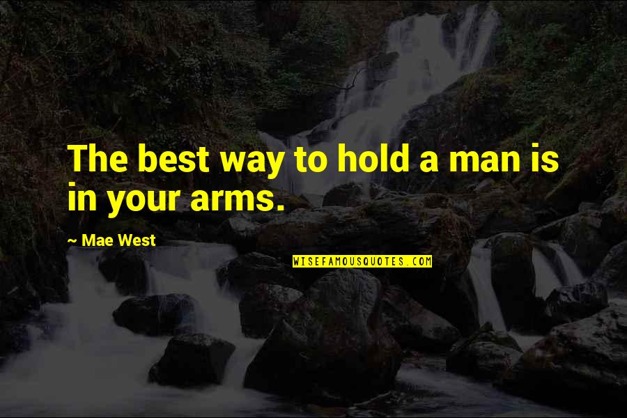 Value Of Human Contact Quotes By Mae West: The best way to hold a man is Value Of Human Contact Quotes By Mae West: The best way to hold a man is