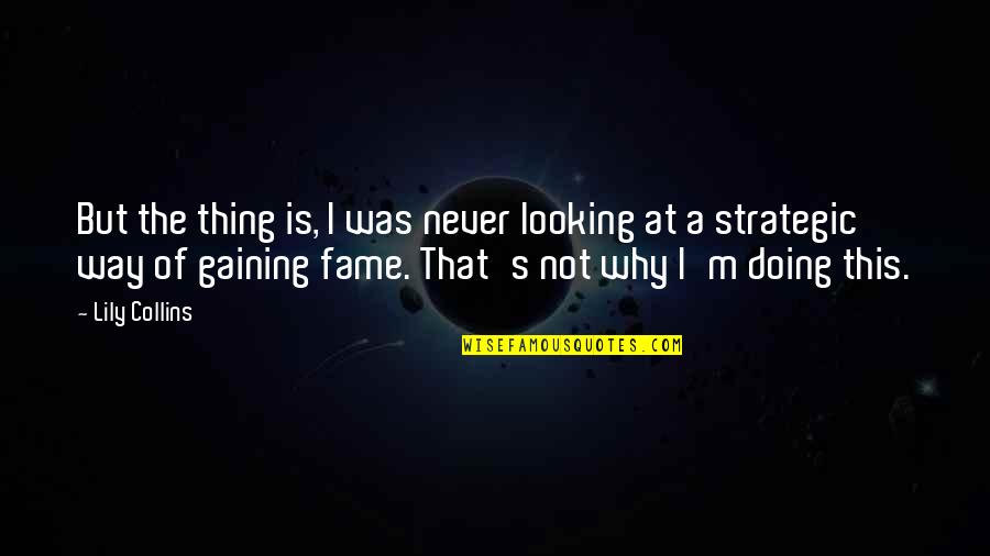 Value Of Life Partner Quotes By Lily Collins: But the thing is, I was never looking