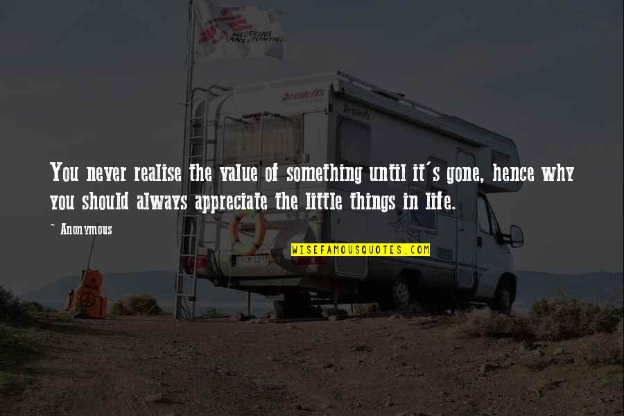 Value Of Life Quotes By Anonymous: You never realise the value of something until