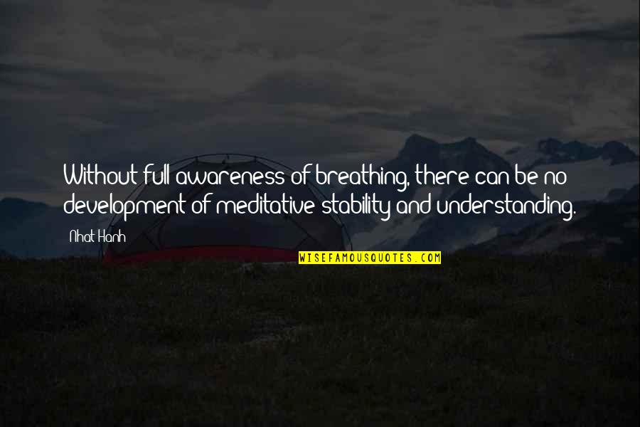 Value Of Lost Things Quotes By Nhat Hanh: Without full awareness of breathing, there can be