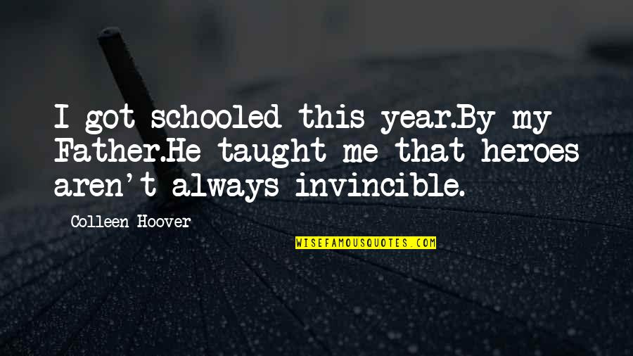 Value Of Objects Quotes By Colleen Hoover: I got schooled this year.By my Father.He taught Value Of Objects Quotes By Colleen Hoover: I got schooled this year.By my Father.He taught