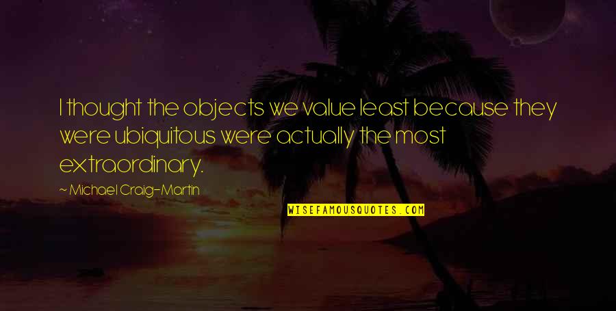 Value Of Objects Quotes By Michael Craig-Martin: I thought the objects we value least because Value Of Objects Quotes By Michael Craig-Martin: I thought the objects we value least because