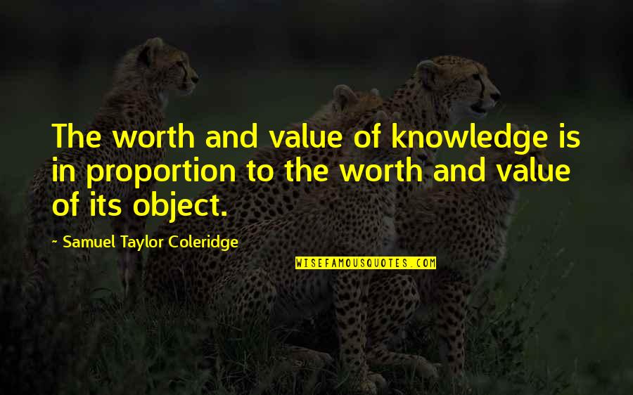 Value Of Objects Quotes By Samuel Taylor Coleridge: The worth and value of knowledge is in Value Of Objects Quotes By Samuel Taylor Coleridge: The worth and value of knowledge is in