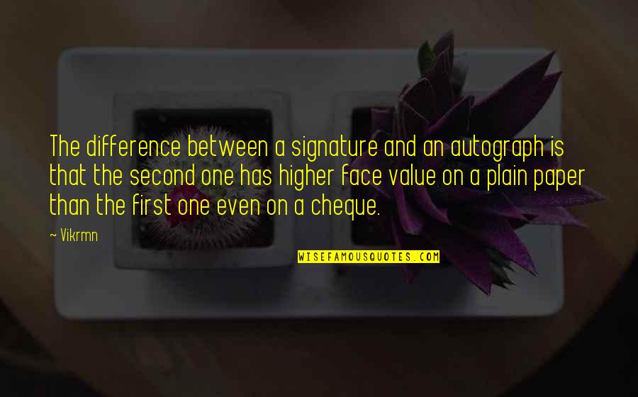 Value Of One Second Quotes By Vikrmn: The difference between a signature and an autograph