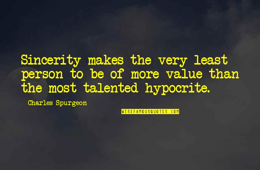 Value Of Person Quotes By Charles Spurgeon: Sincerity makes the very least person to be