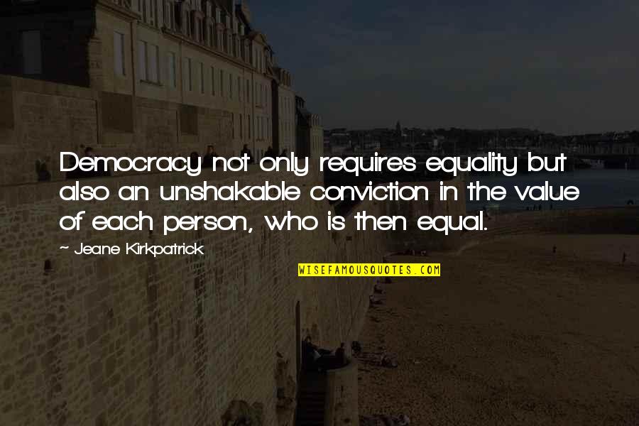 Value Of Person Quotes By Jeane Kirkpatrick: Democracy not only requires equality but also an