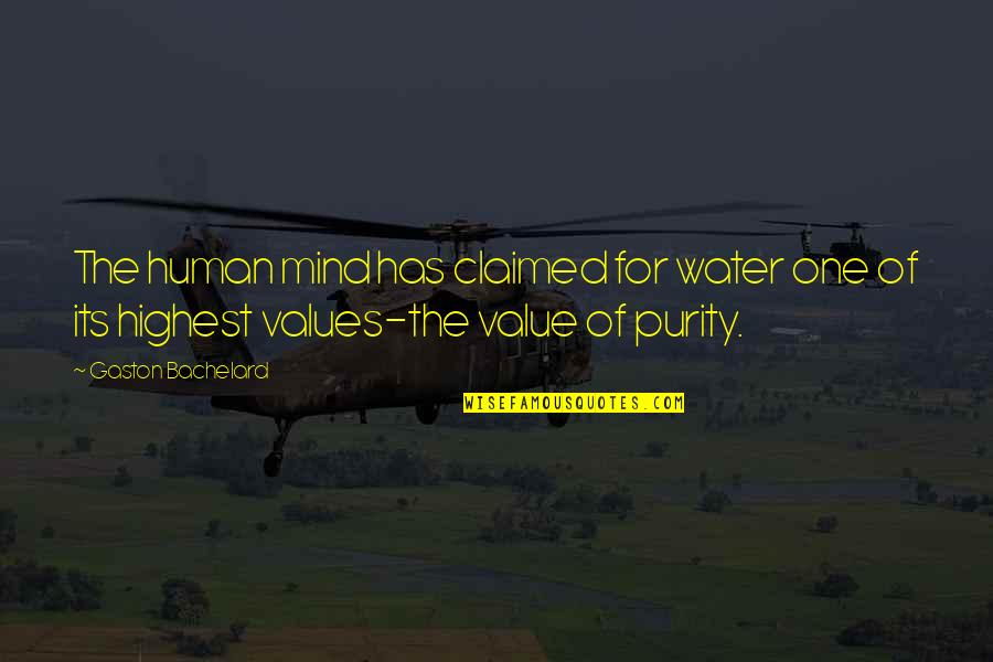 Value Of Purity Quotes By Gaston Bachelard: The human mind has claimed for water one