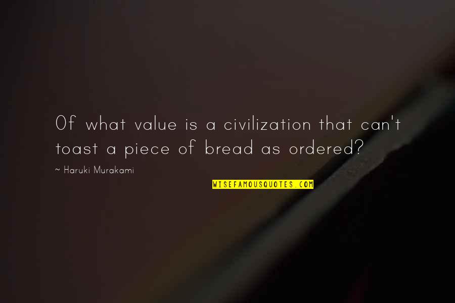 Value Of Quotes By Haruki Murakami: Of what value is a civilization that can't