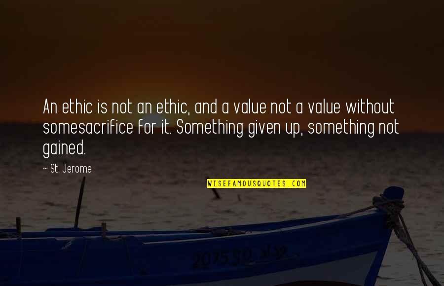 Value Of Sacrifice Quotes By St. Jerome: An ethic is not an ethic, and a