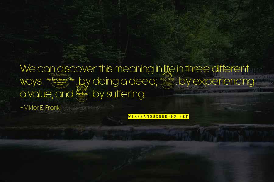 Value Of Suffering Quotes By Viktor E. Frankl: We can discover this meaning in life in Value Of Suffering Quotes By Viktor E. Frankl: We can discover this meaning in life in