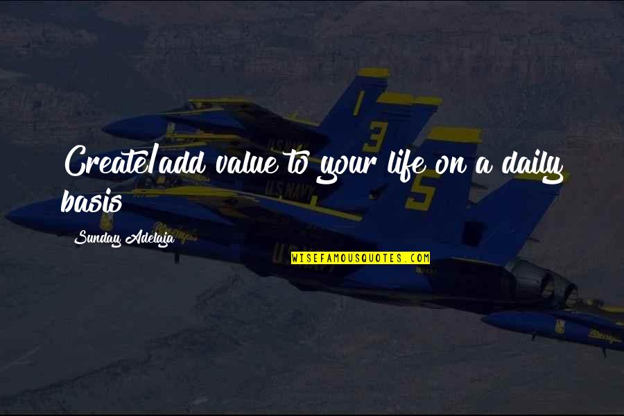 Value Of Time And Money Quotes By Sunday Adelaja: Create/add value to your life on a daily