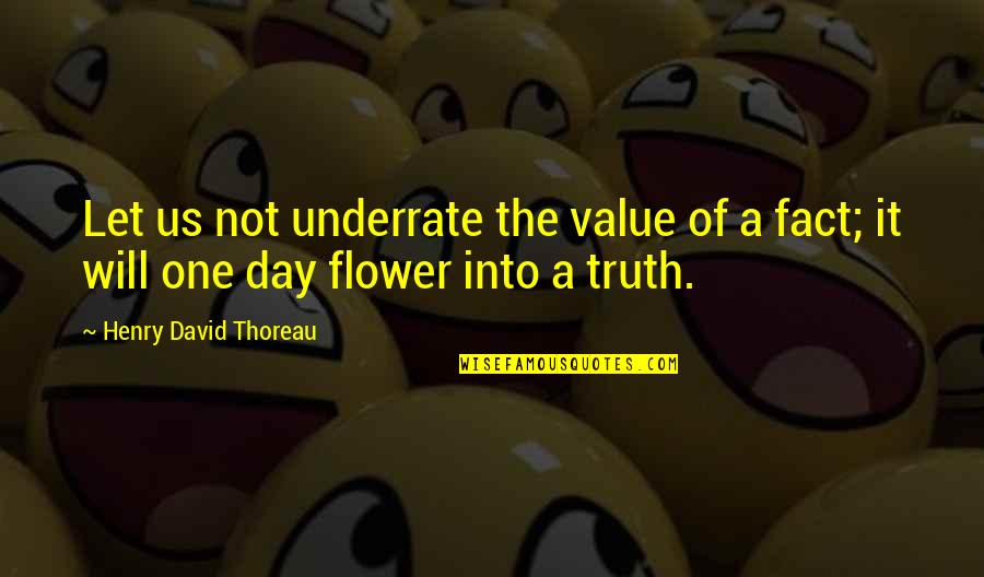 Value Of Truth Quotes By Henry David Thoreau: Let us not underrate the value of a