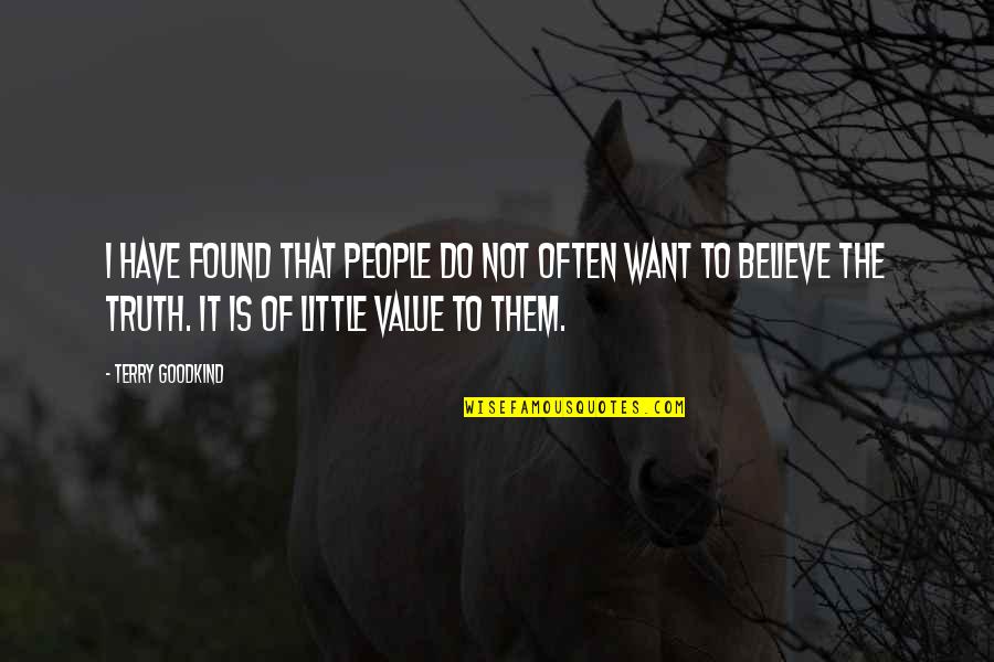 Value Of Truth Quotes By Terry Goodkind: I have found that people do not often