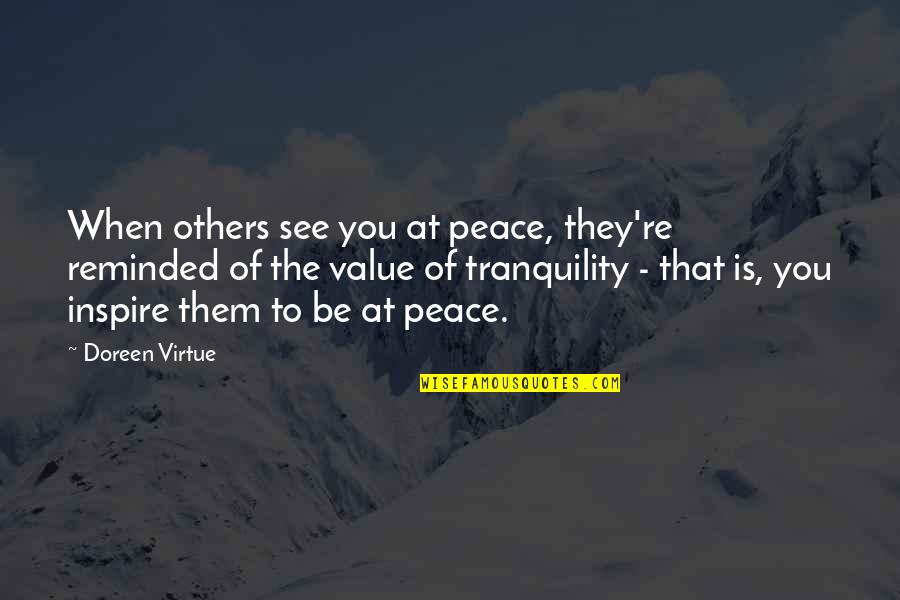 Value Of Virtue Quotes By Doreen Virtue: When others see you at peace, they're reminded