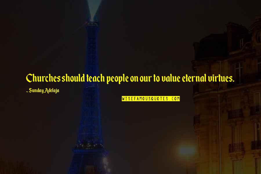 Value Of Virtue Quotes By Sunday Adelaja: Churches should teach people on our to value