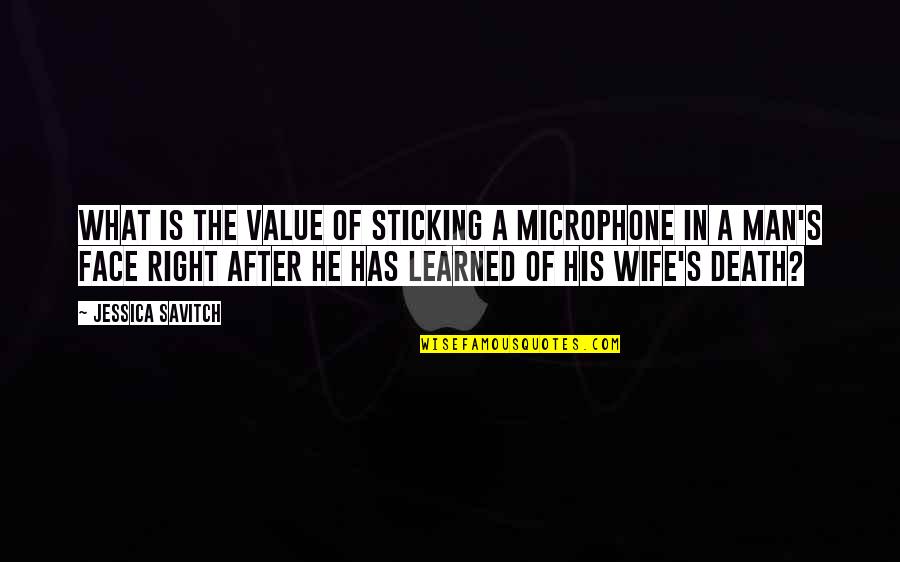 Value Of Wife Quotes By Jessica Savitch: What is the value of sticking a microphone