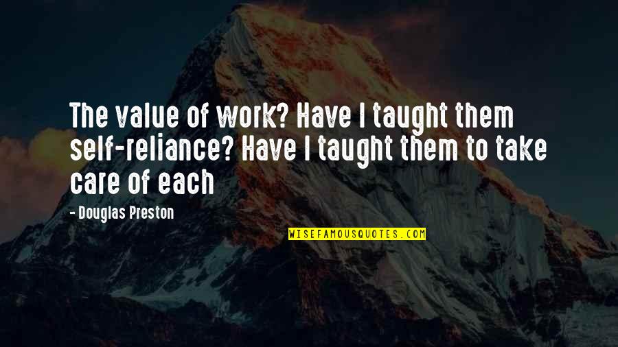 Value Of Work Quotes By Douglas Preston: The value of work? Have I taught them