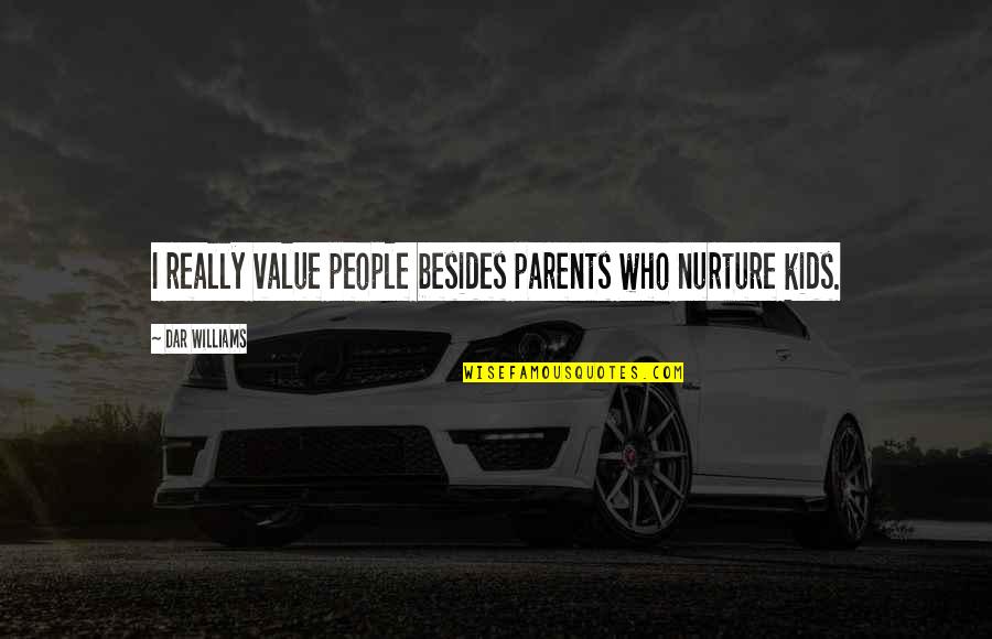 Value Parents Quotes By Dar Williams: I really value people besides parents who nurture Value Parents Quotes By Dar Williams: I really value people besides parents who nurture