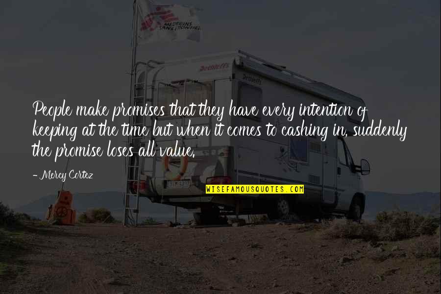 Value People's Time Quotes By Mercy Cortez: People make promises that they have every intention