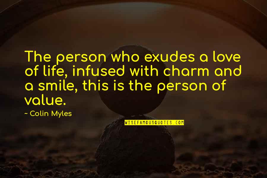 Value Quotes And Quotes By Colin Myles: The person who exudes a love of life,