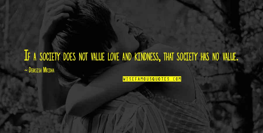 Value Quotes And Quotes By Debasish Mridha: If a society does not value love and