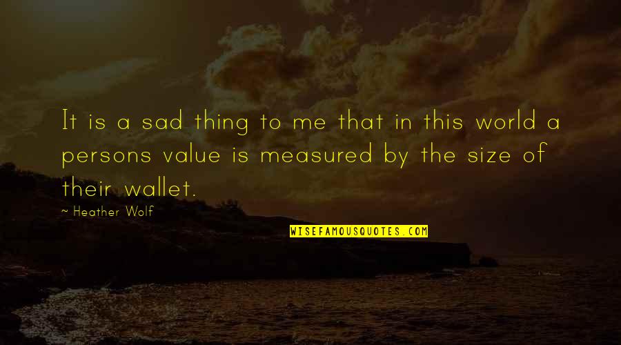 Value Quotes And Quotes By Heather Wolf: It is a sad thing to me that