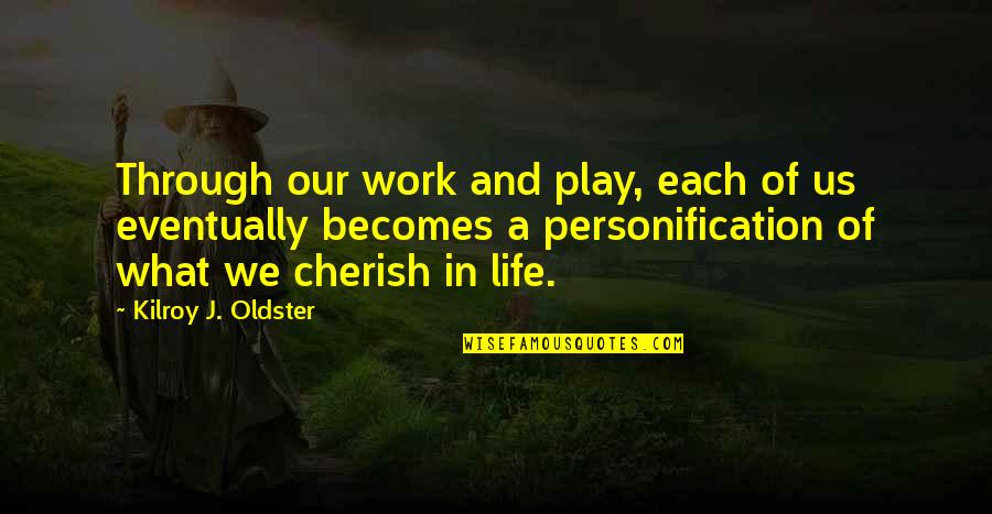 Value Quotes And Quotes By Kilroy J. Oldster: Through our work and play, each of us